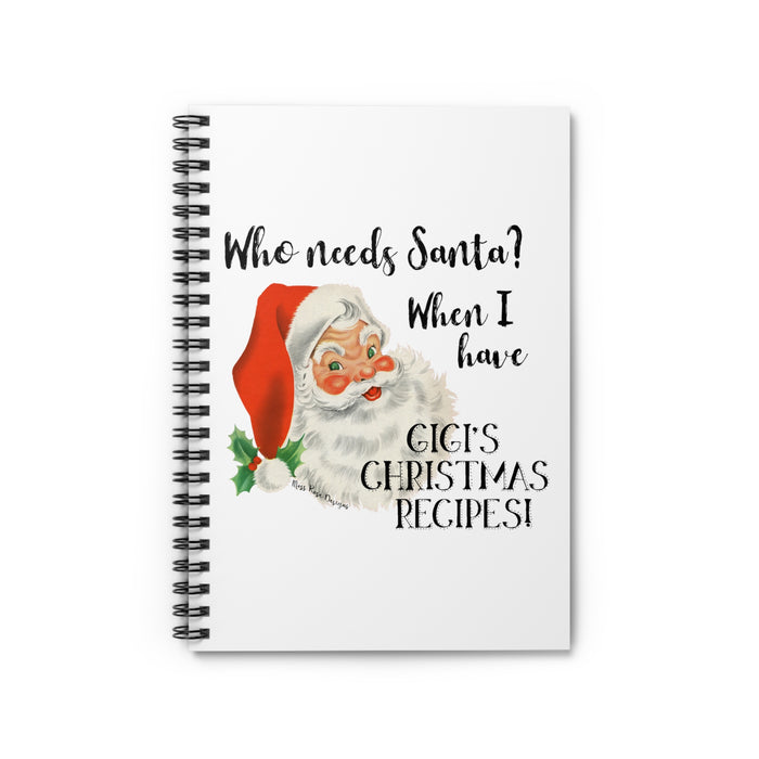 Who Needs Santa? When I Have Gigi's Christmas Recipes Spiral Cookbook - Ruled Line