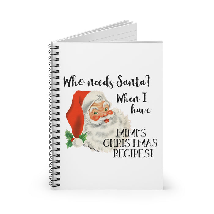 Who Needs Santa? When I Have Mimi's Christmas Recipes Spiral Cookbook - Ruled Line