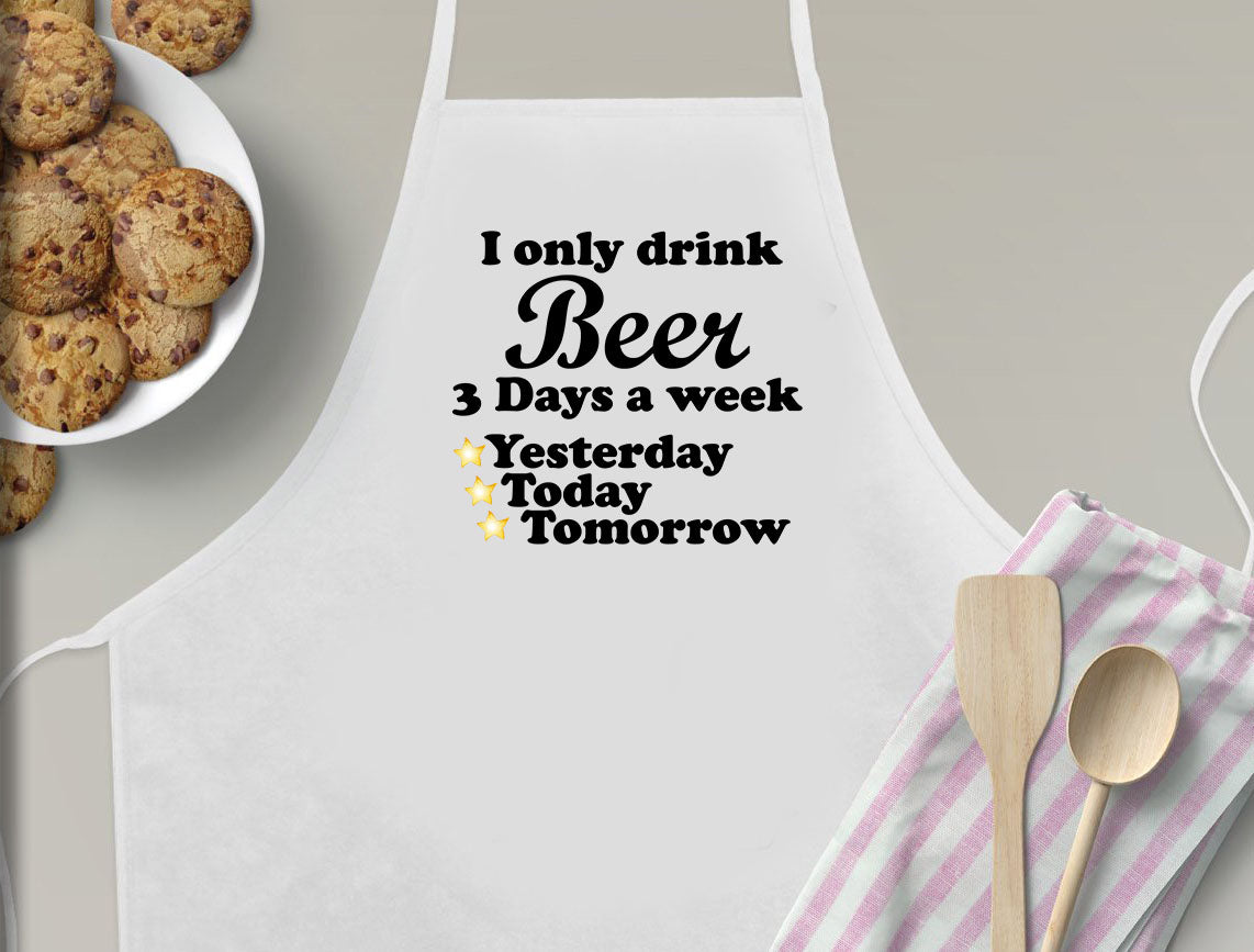 I Only Drink Beer 3 Days a Week Apron