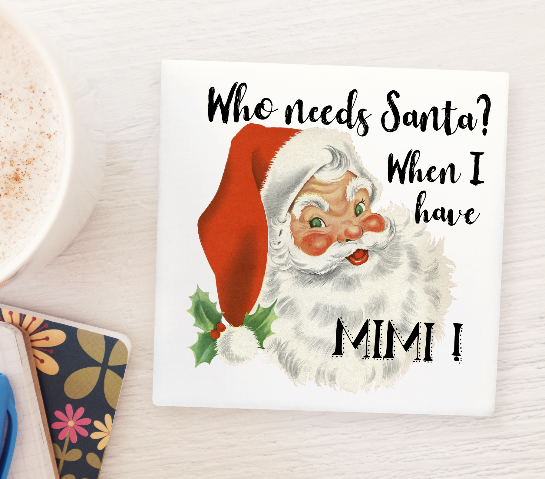 Who Needs Santa When I have Mimi Marble Coaster