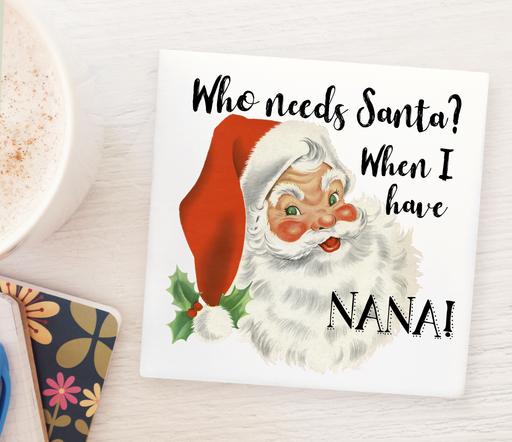 Who Needs Santa When I have Nana Marble Coaster