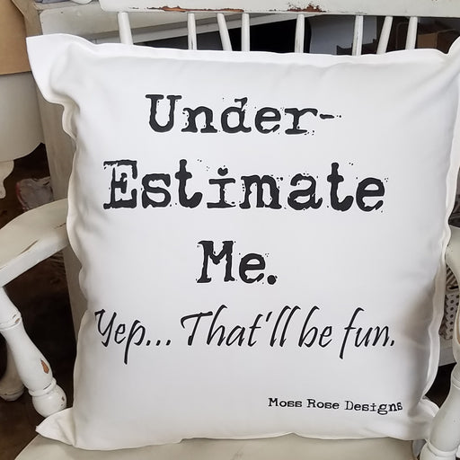 Under- Estimate Me  Pillow