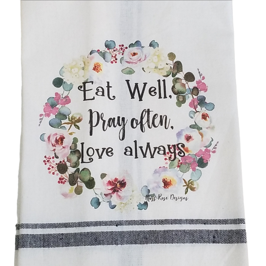 Eat Well, Pray Often, Love Always Kitchen Towel